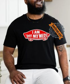 Shitheadsteve I Am Off My Meds Shirt