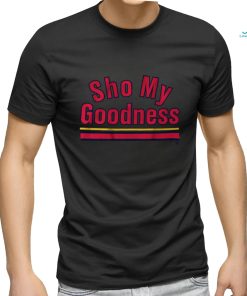 Sho my goodness shirt, hoodie, sweater, long sleeve and tank top Sho my goodness shirt