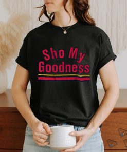 Sho my goodness shirt, hoodie, sweater, long sleeve and tank top Sho my goodness shirt