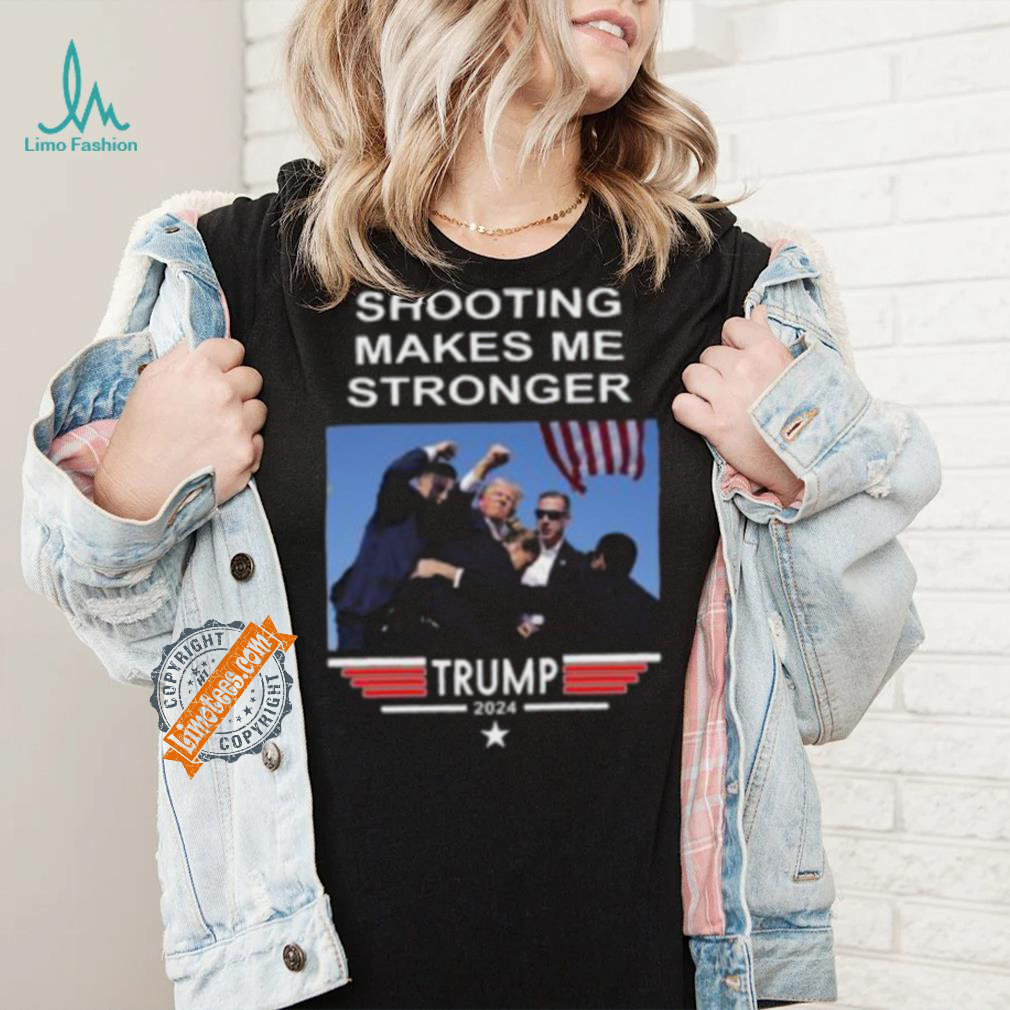 Shooting Makes Me Stronger Trump Shirt Shooting Makes Me Stronger Trump Shirt
