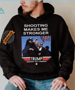 Shooting Makes Me Stronger Trump Shirt