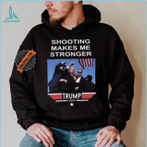 Shooting Makes Me Stronger Trump Shirt
