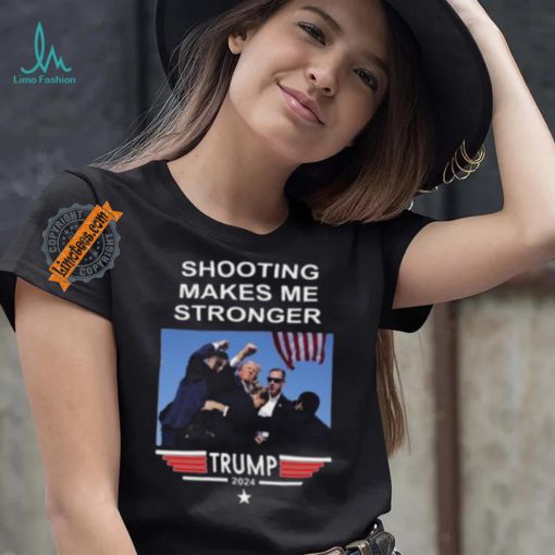 Shooting Makes Me Stronger Trump Shirt