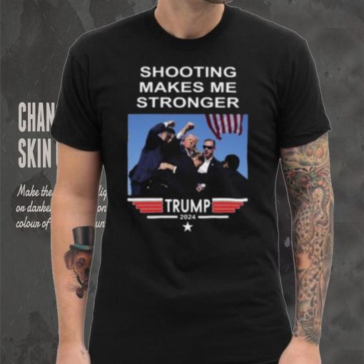 Shooting Makes Me Stronger Trump Shirt