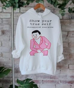Show your true self disappoint everyone shirt