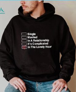 Single Married In A Relationship It’s Complicated In The Lonely Hour Shirt