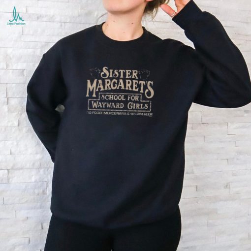Sister Margaret’s School For Wayward Girls No Food Mercenaries Warm Beer T shirts