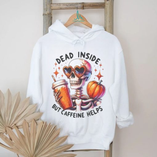 Skeleton Coffee Pumpkin Dead Inside But Caffeine Helps Shirt