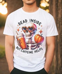 Skeleton Coffee Pumpkin Dead Inside But Caffeine Helps Shirt