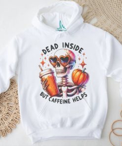 Skeleton Coffee Pumpkin Dead Inside But Caffeine Helps Shirt