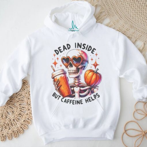 Skeleton Coffee Pumpkin Dead Inside But Caffeine Helps Shirt