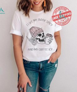Skeleton I like book spicy and my coffee icy shirt