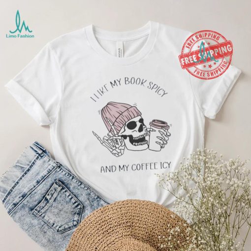 Skeleton I like book spicy and my coffee icy shirt