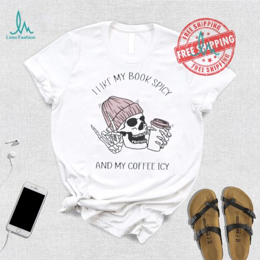 Skeleton I like book spicy and my coffee icy shirt