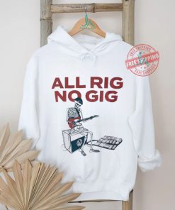 Skeleton all rig no gig shirt