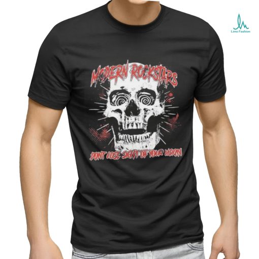 Skull modern rockstars don’t lose sight of your vision shirt