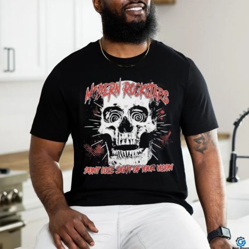 Skull modern rockstars don’t lose sight of your vision shirt