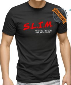 Slim Hi Kids Do You Like Violence Shirt