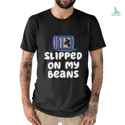 Slipped On My Beans T Shirts