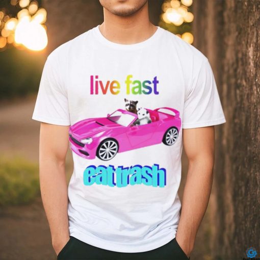 Snazzyseagull Live Fast Eat Trash Raccoon shirt