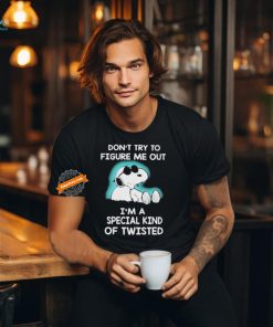 Snoopy Don’t Try To Figure Me Out I’m A Special Kind Of Twisted T Shirt