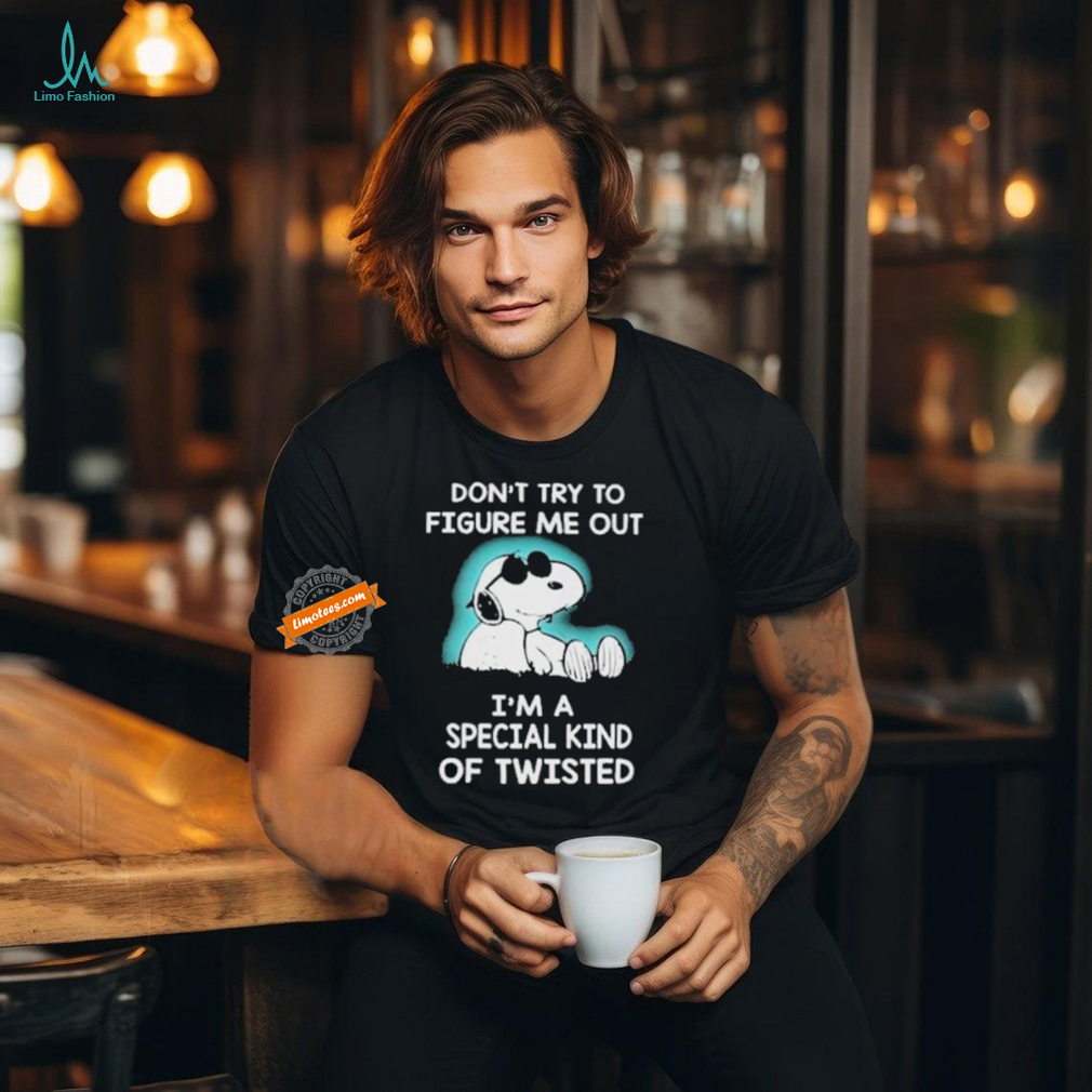 Snoopy Don’t Try To Figure Me Out I’m A Special Kind Of Twisted T Shirt Snoopy Don’t Try To Figure Me Out I’m A Special Kind Of Twisted T Shirt