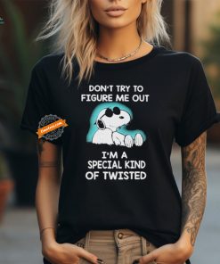 Snoopy Don’t Try To Figure Me Out I’m A Special Kind Of Twisted T Shirt