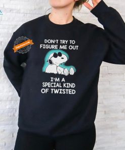 Snoopy Don’t Try To Figure Me Out I’m A Special Kind Of Twisted T Shirt