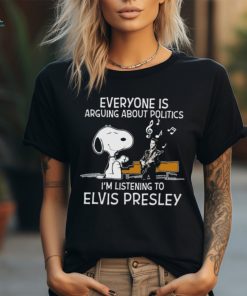 Snoopy Everyone Is Arguing About Politics I’m Listening To Elvis Presley Shirt