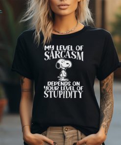 Snoopy My Level Of Sarcasm Depends On Your Level Of Stupid T Shirt