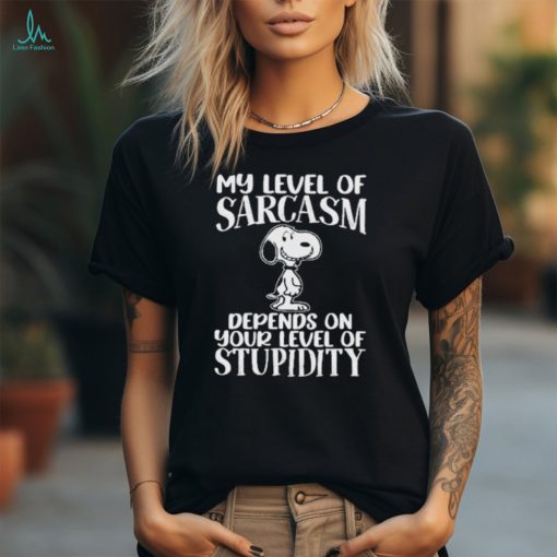 Snoopy My Level Of Sarcasm Depends On Your Level Of Stupid T Shirt