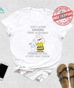 Snoopy and Charlie Brown When A Woman Laughs During An Argument Psycho Há Bên Activated Abort Mission shirt