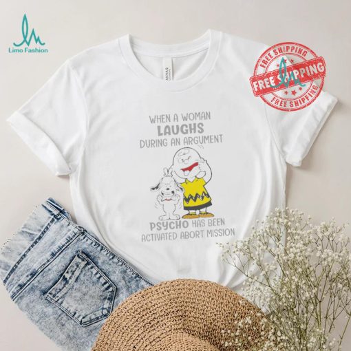 Snoopy and Charlie Brown When A Woman Laughs During An Argument Psycho Há Bên Activated Abort Mission shirt