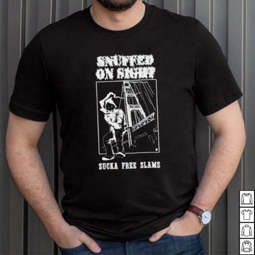 Snuffed On Sight Sucka Free Slams Shirt