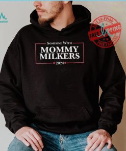 Someone With Mommy Milkers 2024 Shirt