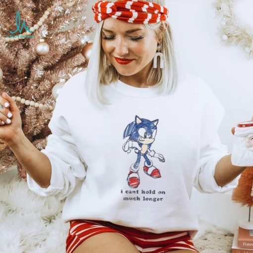 Sonic I Can’t Hold On Much Longer Shirt