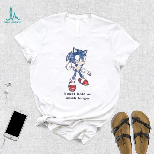 Sonic I Can’t Hold On Much Longer Shirt