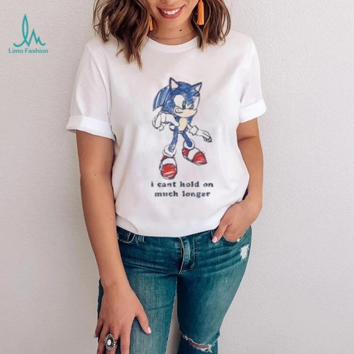 Sonic I Can’t Hold On Much Longer Shirt