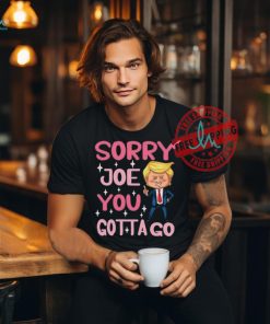 Sorry Joe You Gotta Go Funny Cartoon Trump T Shirt