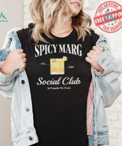 Spicy Marg Social Club In Tequila We Trust Shirt, hoodie, sweater, long sleeve and tank top Spicy Marg Social Club In Tequila We Trust Shirt