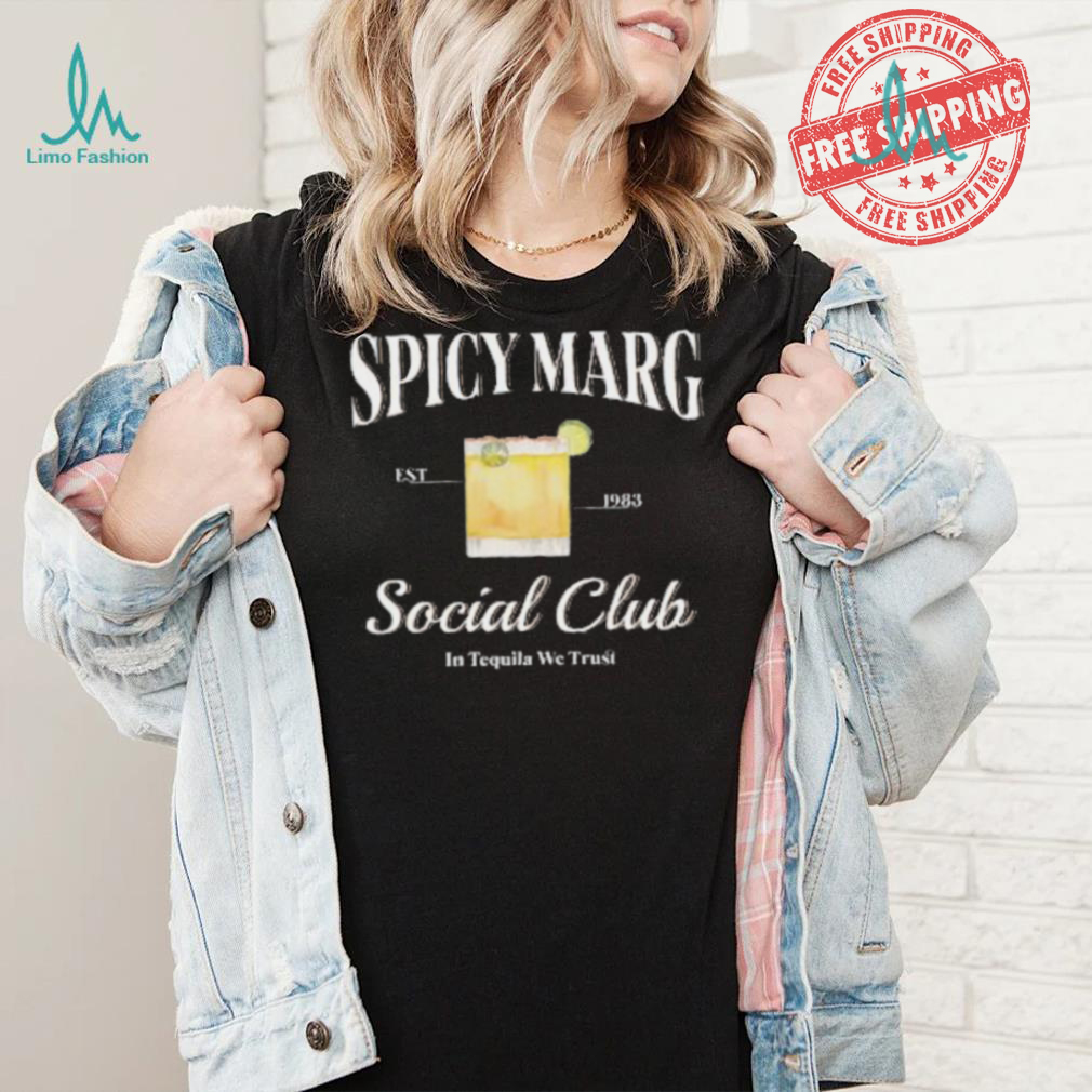 Spicy Marg Social Club In Tequila We Trust Shirt Spicy Marg Social Club In Tequila We Trust Shirt