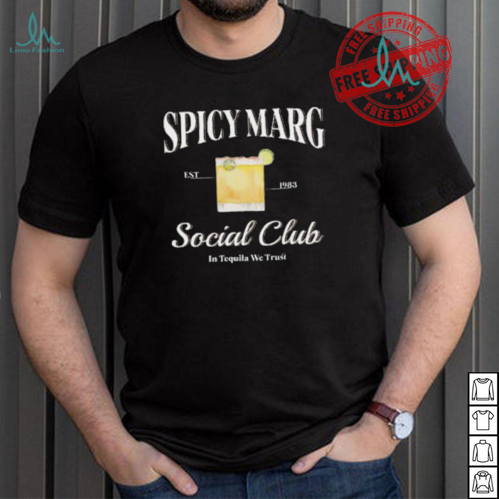 Spicy Marg Social Club In Tequila We Trust Shirt Spicy Marg Social Club In Tequila We Trust Shirt