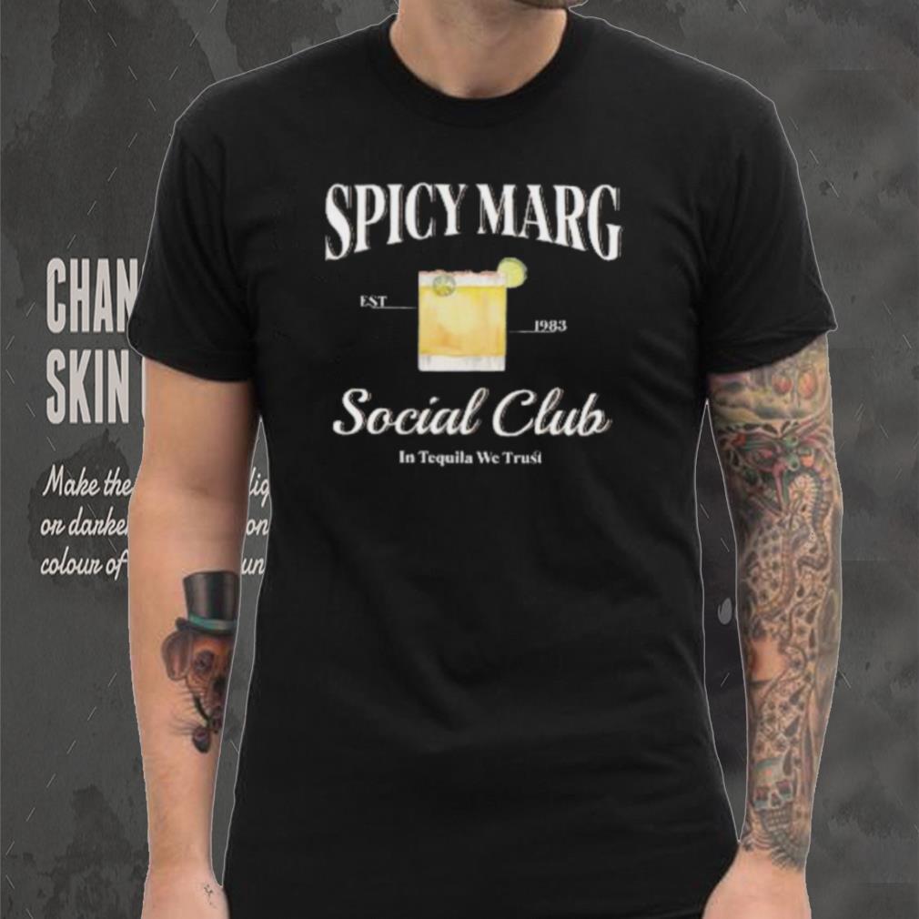 Spicy Marg Social Club In Tequila We Trust Shirt Spicy Marg Social Club In Tequila We Trust Shirt