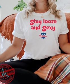 Stay Loose and Sexy Philadelphia Phillies baseball shirt