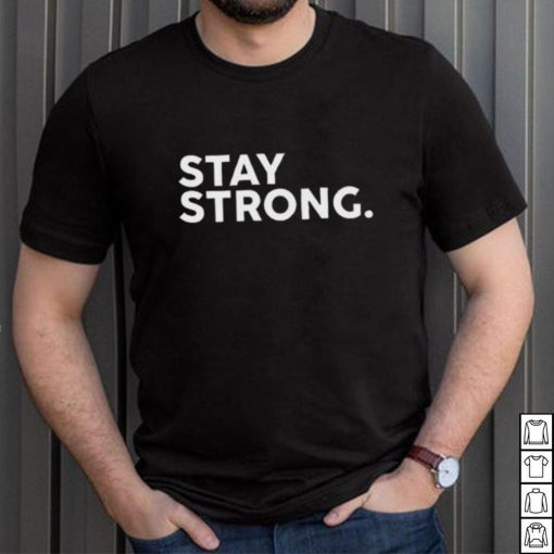 Stay Strong Tee Shirt