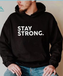 Stay Strong Tee Shirt