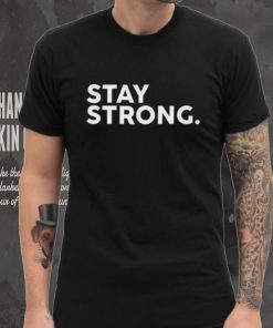 Stay Strong Tee Shirt