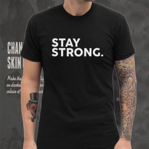 Stay Strong Tee Shirt