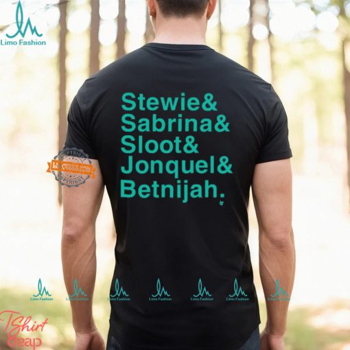 Stewie & Sabrina & Sloot & Jonquel & Betnijah Shirt