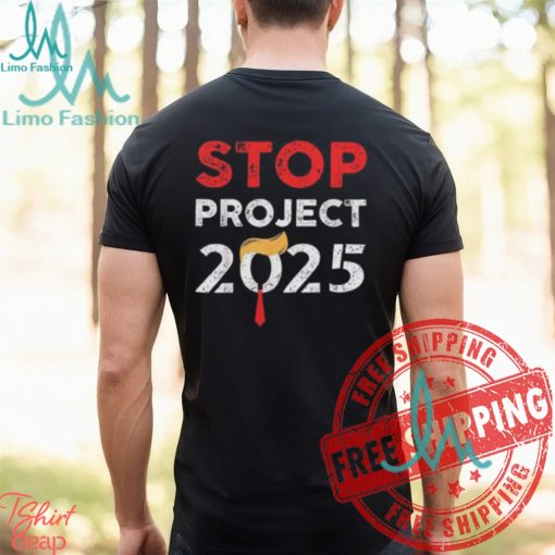 Stop Project 2025 Donald Trump Anti For President OF America Unisex T Shirt